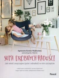 Suma drobnych radości. Autor: Agnieszka Burska-Wojtkuńska. Dobreksiazki.pl Okładka książki Suma drobnych radości