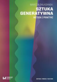 Sztuka generatywna. Autor: Składanek Marcin. Dobreksiazki.pl Okładka książki Sztuka generatywna
