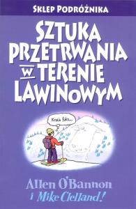 Sztuka przetrwania w terenie lawinowym. Autor: OBannon Allen, Clelland Mike. Dobreksiazki.pl Okładka książki Sztuka przetrwania w terenie lawinowym