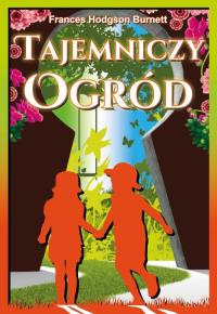 Tajemniczy ogród. Autor: Burnett Frances Hodson. Dobreksiazki.pl Okładka książki Tajemniczy ogród