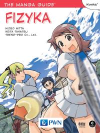 The Manga Guide Fizyka. Autor: Nitta Hideo, Takatsu Keita, Ltd TREND-PRO Co.. Dobreksiazki.pl Okładka książki The Manga Guide Fizyka