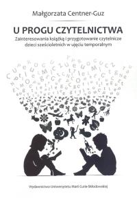 U progu czytelnictwa Zainteresowania książką i przygotowanie czytelnicze dzieci sześcioletnich w uję. Autor: Małgorzata Centner-Guz. Dobreksiazki.pl Okładka książki U progu czytelnictwa Zainteresowania książką i przygotowanie czytelnicze dzieci sześcioletnich w uję