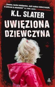 Uwięziona dziewczyna. Autor: Slater K.L.. Dobreksiazki.pl Okładka książki Uwięziona dziewczyna
