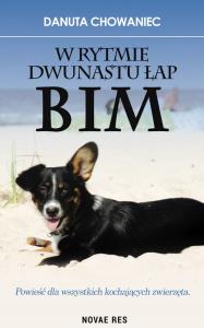 W rytmie dwunastu łap Bim. Autor: Danuta Chowaniec. Dobreksiazki.pl Okładka książki W rytmie dwunastu łap Bim