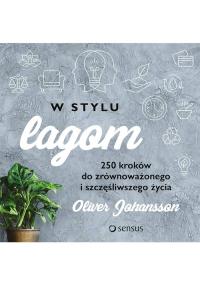 W stylu lagom. Autor: Johansson Oliver. Dobreksiazki.pl Okładka książki W stylu lagom