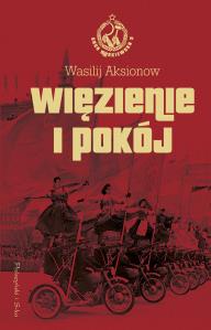 Więzienie i pokój . Autor: Wasilij Aksionow. Dobreksiazki.pl Okładka książki Więzienie i pokój