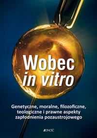 Wobec in vitro. Autor: ks. Jacek Grzybowski, ks. Franciszek Longchamps d. Dobreksiazki.pl Okładka książki Wobec in vitro