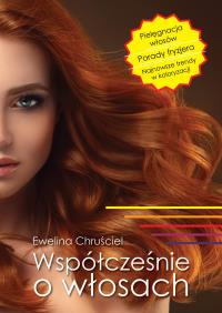 Współcześnie o włosach. Autor: Ewelina Chruściel. Dobreksiazki.pl Okładka książki Współcześnie o włosach