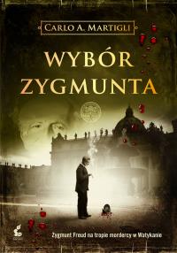 Wybór Zygmunta. Autor: Martigli Carlo A.. Dobreksiazki.pl Okładka książki Wybór Zygmunta