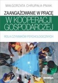 Zaangażowanie w pracę w kooperacji gospodarczej. Autor: Chrupała-Pniak Małgorzata. Dobreksiazki.pl Okładka książki Zaangażowanie w pracę w kooperacji gospodarczej