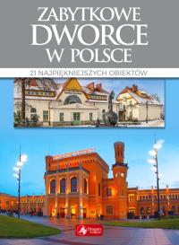 Zabytkowe dworce w Polsce. Autor: Liszaj Tomasz. Dobreksiazki.pl Okładka książki Zabytkowe dworce w Polsce