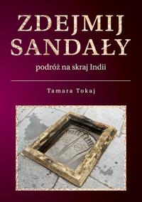 Zdejmij sandały. Podróż na skraj Indii. Autor: Tamara Tokaj. Dobreksiazki.pl Okładka książki Zdejmij sandały. Podróż na skraj Indii