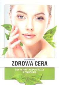 Zdrowa cera. Autor: Majchrzak Lucyna. Dobreksiazki.pl Okładka książki Zdrowa cera