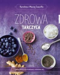 Zdrowa tarczyca. Autor: Karolina Szaciłło, Maciej Szaciłło. Dobreksiazki.pl Okładka książki Zdrowa tarczyca