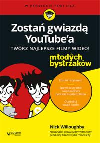Zostań gwiazdą YouTubea Twórz najlepsze filmy wideo! Dla młodych bystrzaków. Autor: Willoughby Nick. Dobreksiazki.pl Okładka książki Zostań gwiazdą YouTubea Twórz najlepsze filmy wideo! Dla młodych bystrzaków