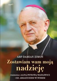 Zostawiam wam moją nadzieję. Autor: Abp. Damian Zimoń. Dobreksiazki.pl Okładka książki Zostawiam wam moją nadzieję