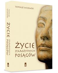 Życie starożytnych posągów. Autor: Wujewski Tomasz. Dobreksiazki.pl Okładka książki Życie starożytnych posągów