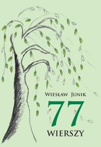 77 wierszy. Autor: Wiesław Junik. Dobreksiazki.pl Okładka książki 77 wierszy