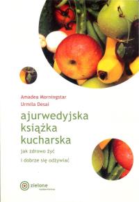 Ajurwedyjska książka kucharska. Autor: Amadea Morningstar, Urmila Desai. Dobreksiazki.pl Okładka książki Ajurwedyjska książka kucharska