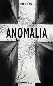 Anomalia. Autor: Morfeusz. Dobreksiazki.pl Okładka książki Anomalia