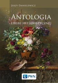 Antologia liryki hellenistycznej. Autor: Danielewicz Jerzy. Dobreksiazki.pl Okładka książki Antologia liryki hellenistycznej