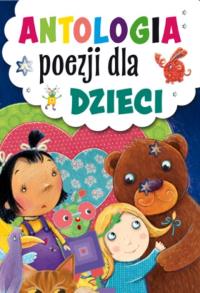 Antologia poezji dla dzieci. Autor: Opracowanie zbiorowe. Dobreksiazki.pl Okładka książki Antologia poezji dla dzieci
