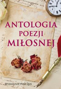 Antologia poezji miłosnej. Autor: Opracowanie zbiorowe. Dobreksiazki.pl Okładka książki Antologia poezji miłosnej