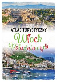 Atlas turystyczny Włoch Południowych. Autor: Kłossowska Anna. Dobreksiazki.pl Okładka książki Atlas turystyczny Włoch Południowych