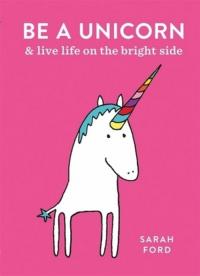 Be a Unicorn. Autor: Ford Sarah. Dobreksiazki.pl Okładka książki Be a Unicorn