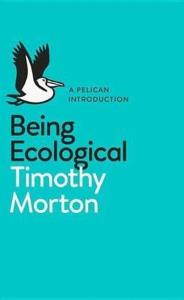 Being Ecological. Autor: Morton Timothy. Dobreksiazki.pl Okładka książki Being Ecological