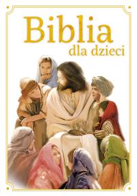 Biblia dla dzieci. Autor: Opracowanie zbiorowe. Dobreksiazki.pl Okładka książki Biblia dla dzieci