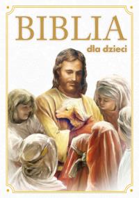 Biblia dla dzieci. Autor: Opracowanie zbiorowe. Dobreksiazki.pl Okładka książki Biblia dla dzieci