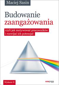 Budowanie zaangażowania czyli jak motywować pracowników i rozwijać ich potencjał. Autor: Maciej Sasin. Dobreksiazki.pl Okładka książki Budowanie zaangażowania czyli jak motywować pracowników i rozwijać ich potencjał