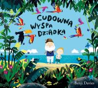 Cudowna wyspa dziadka. Autor: Benji Davies. Dobreksiazki.pl Okładka książki Cudowna wyspa dziadka