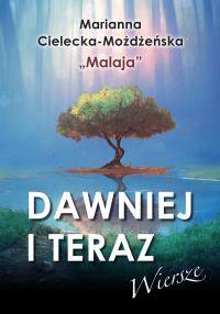 Dawniej i teraz. Autor: Marianna Cielecka-Możdżeńska. Dobreksiazki.pl Okładka książki Dawniej i teraz