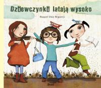 Dziewczynki latają wysoko. Autor: Raquel Díaz Reguera. Dobreksiazki.pl Okładka książki Dziewczynki latają wysoko