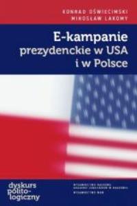 E-kampanie prezydenckie w USA i w Polsce. Autor: Oświecimski Konrad, Lakomy Mirosław. Dobreksiazki.pl Okładka książki E-kampanie prezydenckie w USA i w Polsce