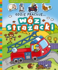 Gdzie pracuje... Wóz strażacki.. Autor: Opracowanie zbiorowe. Dobreksiazki.pl Okładka książki Gdzie pracuje... Wóz strażacki.
