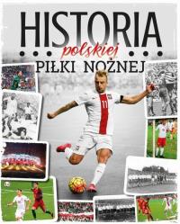 Historia polskiej piłki nożnej. Autor: Gawkowski Robert, Braciszewski Jakub, Krzysztof Laskowski. Dobreksiazki.pl Okładka książki Historia polskiej piłki nożnej