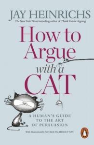 How to Argue with a Cat. Autor: Heinrichs Jay. Dobreksiazki.pl Okładka książki How to Argue with a Cat