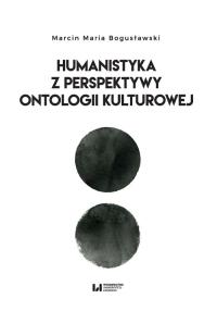 Humanista z perspektywy ontologii kulturowej. Autor: Bogusławski Marcin Maria. Dobreksiazki.pl Okładka książki Humanista z perspektywy ontologii kulturowej