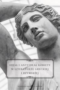 Ideał i antyideał kobiety w literaturze greckiej i rzymskiej. Wydawca: Wydawnictwo Uniwersytetu Gdańskiego. Dobreksiazki.pl Opakowanie Ideał i antyideał kobiety w literaturze greckiej i rzymskiej