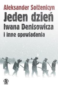 Jeden dzień Iwana Denisowicza i inne opowiadania. Autor: Aleksander Sołżenicyn. Dobreksiazki.pl Okładka książki Jeden dzień Iwana Denisowicza i inne opowiadania