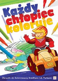 Każdy chłopiec koloruje. Obrazki do kolorowania. Autor: Opracowanie zbiorowe. Dobreksiazki.pl Okładka książki Każdy chłopiec koloruje. Obrazki do kolorowania