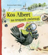 Kos Albert na tropach zwierząt. Autor: Katarzyna Kopiec-Sekieta. Dobreksiazki.pl Okładka książki Kos Albert na tropach zwierząt