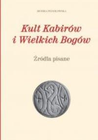 Kult Kabirów i Wielkich Bogów. Źródła pisane. Autor: Monika Wesołowska. Dobreksiazki.pl Okładka książki Kult Kabirów i Wielkich Bogów. Źródła pisane