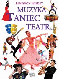 Leksykon Wiedzy Muzyka Taniec Teatr. Autor: Opracowanie zbiorowe. Dobreksiazki.pl Okładka książki Leksykon Wiedzy Muzyka Taniec Teatr