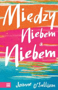 Między niebem a niebem. Autor: Joanne O’Sullivan. Dobreksiazki.pl Okładka książki Między niebem a niebem