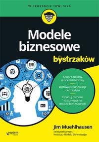 Modele biznesowe dla bystrzaków. Autor: Muehlhausen Jim. Dobreksiazki.pl Okładka książki Modele biznesowe dla bystrzaków