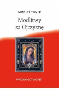 Modlitewnik. Modlitwy za Ojczyznę. Autor: praca zbiorowa. Dobreksiazki.pl Okładka książki Modlitewnik. Modlitwy za Ojczyznę